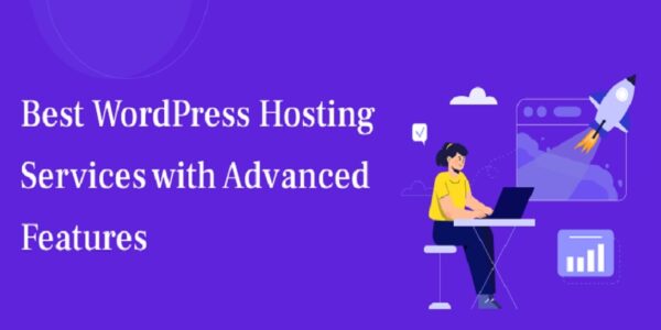 Best WordPress Hosting Services with Advanced Features